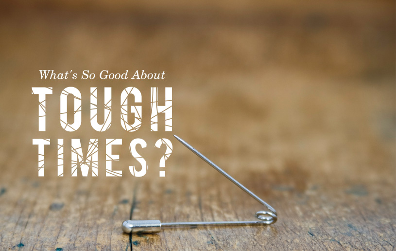 What's So Good About Tough Times?